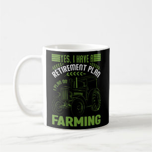 Yes I Do Have A Retirement Plan Farming Farmer Re Coffee Mug