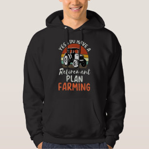 Yes I Do Have A Retirement Plan Farming Hoodie