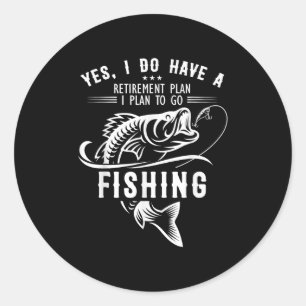 Yes I Do Have A Retirement Plan Fishing Funny Fish Classic Round Sticker