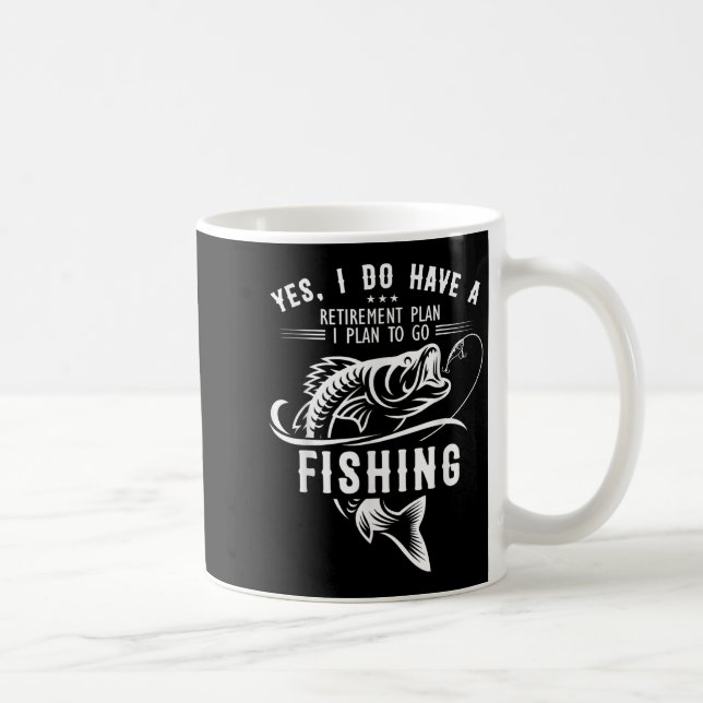 Yes I Do Have A Retirement Plan Fishing Funny Fish Coffee Mug (Right)