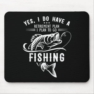Yes I Do Have A Retirement Plan Fishing Funny Fish Mouse Mat