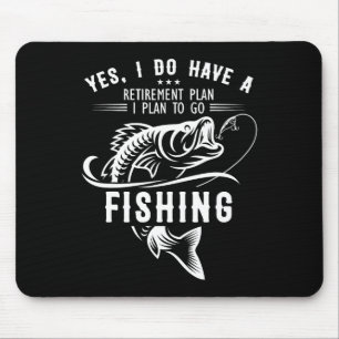 Yes I Do Have A Retirement Plan Fishing Funny Fish Mouse Mat