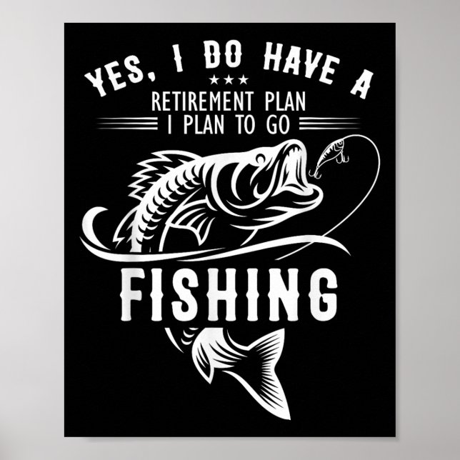 Yes I Do Have A Retirement Plan Fishing Funny Fish Poster (Front)