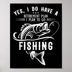 Yes I Do Have A Retirement Plan Fishing Funny Fish Poster