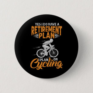 Yes I Do Have A Retirement Plan Funny Cycling Biki 6 Cm Round Badge