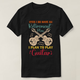 Yes I Do Have A Retirement Plan Funny Guitar Lover T-Shirt