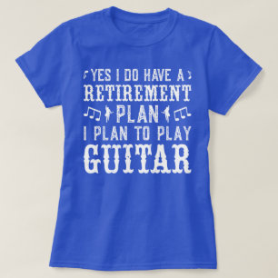 Yes I Do Have A Retirement Plan Funny Guitar Lover T-Shirt