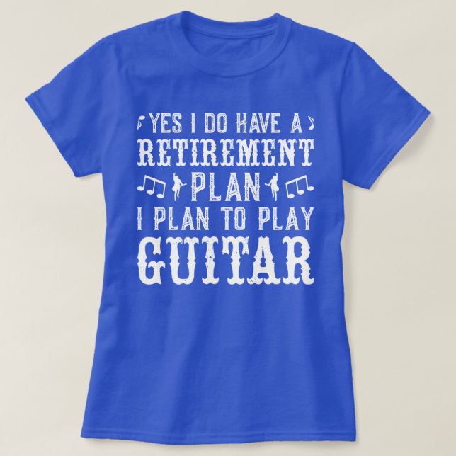 Yes I Do Have A Retirement Plan Funny Guitar Lover T-Shirt (Design Front)