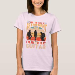Yes I Do Have A Retirement Plan funny guitar-shirt T-Shirt