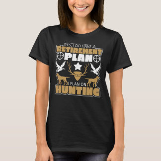 Yes, I Do Have A Retirement Plan Hunting 1 T-Shirt