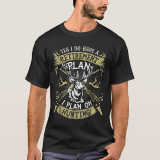 Yes I Do Have A Retirement Plan Hunting Hunter Gi T-Shirt