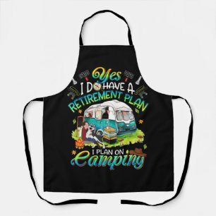 Yes I Do Have A Retirement Plan I Plan On Camping  Apron