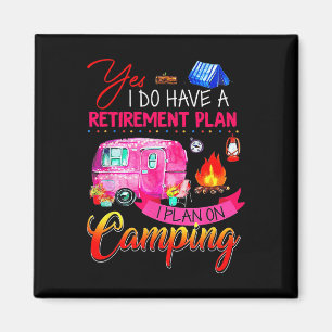 Yes I Do Have A Retirement Plan I Plan On Camping  Magnet