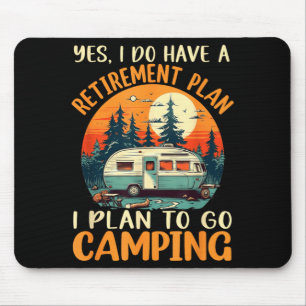 Yes I Do Have A Retirement Plan I Plan On Camping Mouse Mat