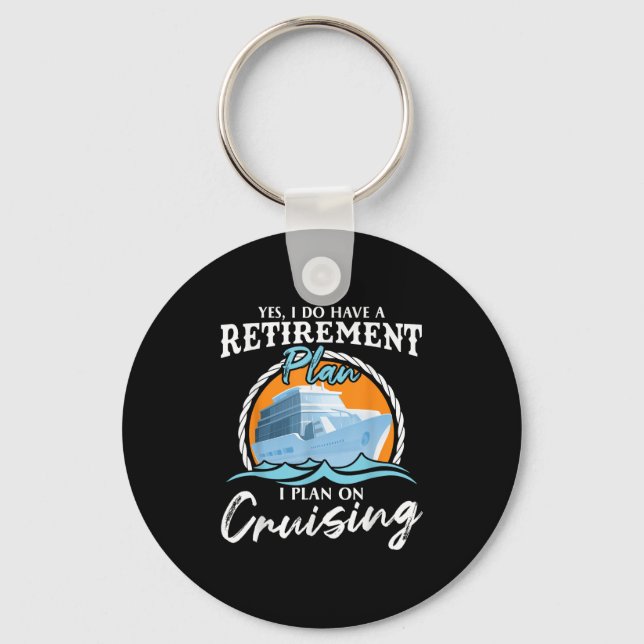 Yes, I Do Have A Retirement Plan I Plan On Cruisin Key Ring (Front)