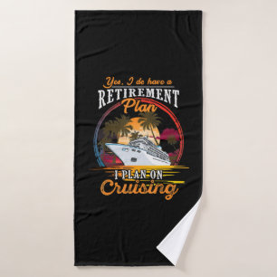 Yes I Do Have A Retirement Plan I Plan On Cruising Bath Towel