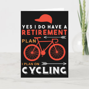 Yes I Do Have A Retirement Plan I Plan On Cycling Card