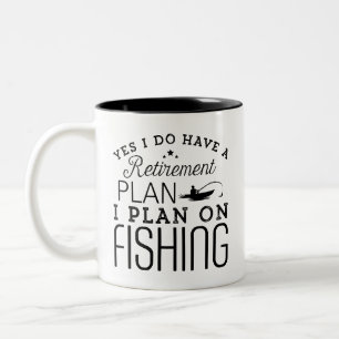 Yes i do have a retirement plan i plan on fishing  Two-Tone coffee mug