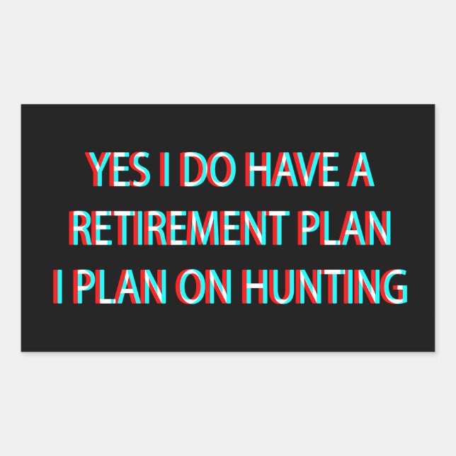 Yes I Do Have A Retirement Plan I Plan On Hunting Rectangular Sticker (Front)