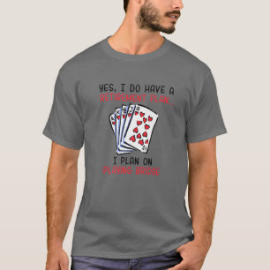 Yes, I Do Have A Retirement Plan... I Plan On Play T-Shirt