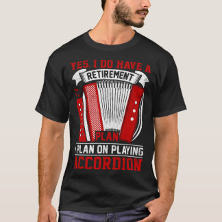 Yes I Do Have A Retirement Plan I Plan On Playing T-Shirt