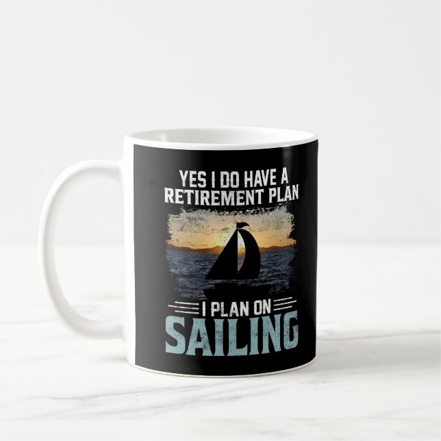 Yes I do have a Retirement plan I plan on sailing  Coffee Mug (Left)