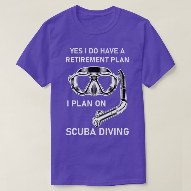 yes i do have a retirement plan i plan on scuba di T-Shirt (Design Front)