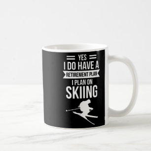 Yes I Do Have A Retirement Plan I Plan On Skier Coffee Mug