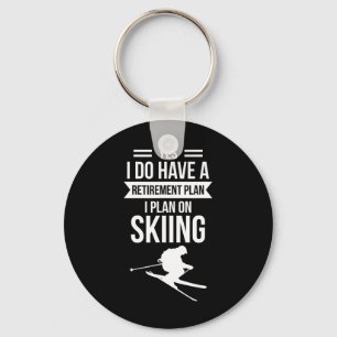 Yes I Do Have A Retirement Plan I Plan On Skier Key Ring