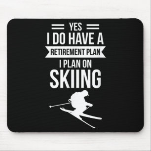 Yes I Do Have A Retirement Plan I Plan On Skier Mouse Mat