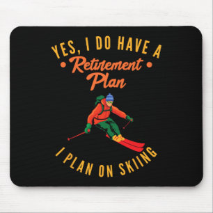 Yes I Do Have A Retirement Plan I Plan On Skiing S Mouse Mat