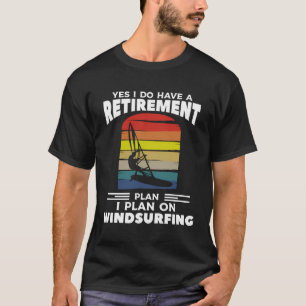 Yes I Do Have A Retirement Plan I Plan On Windsurf T-Shirt