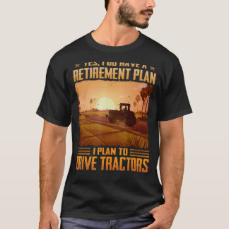 Yes I do have a retirement plan I plan to drive tr T-Shirt