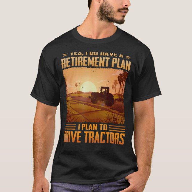 Yes I do have a retirement plan I plan to drive tr T-Shirt (Front)