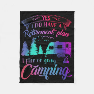 Yes I Do Have A Retirement Plan I Plan To Go Campi Fleece Blanket