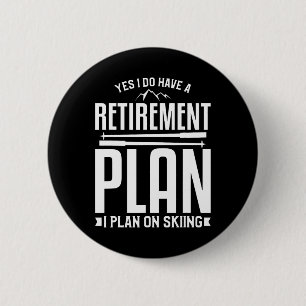 Yes I Do Have A Retirement Plan I Plan To On Skiin 6 Cm Round Badge
