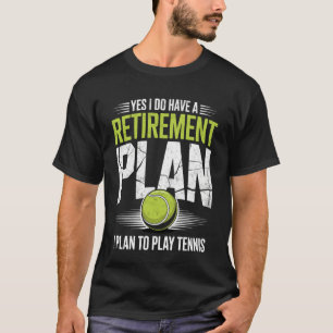 Yes I Do Have A Retirement Plan I Plan to Play Ten T-Shirt