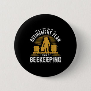 Yes I Do Have A Retirement Plan Keeng Bee Keeper C 6 Cm Round Badge