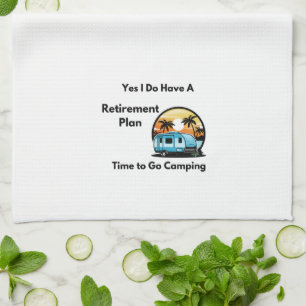 Yes I Do Have a Retirement plan on a  Tea Towel