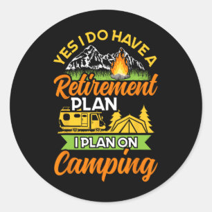 Yes I Do Have A Retirement Plan - Retirement Campi Classic Round Sticker