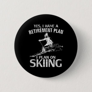 Yes I Do Have A Retirement Plan Skiing Funny Skier 6 Cm Round Badge