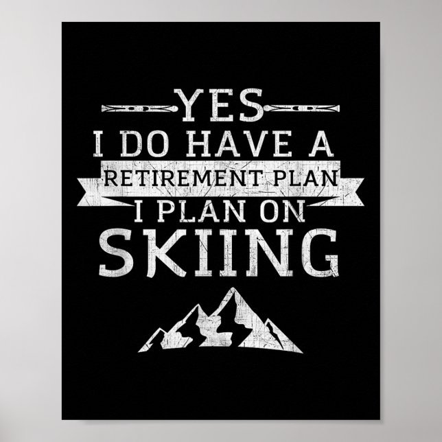 Yes I Do Have A Retirement Plan Skiing Mountain  Poster (Front)