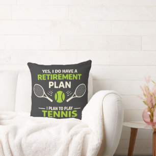 Yes I Do Have A Retirement Plan Tennis Cushion