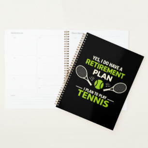 Yes I Do Have A Retirement Plan Tennis Planner