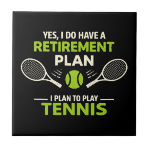 Yes I Do Have A Retirement Plan Tennis Tile