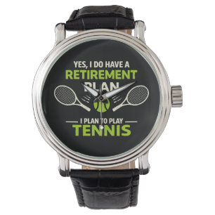 Yes I Do Have A Retirement Plan Tennis Watch