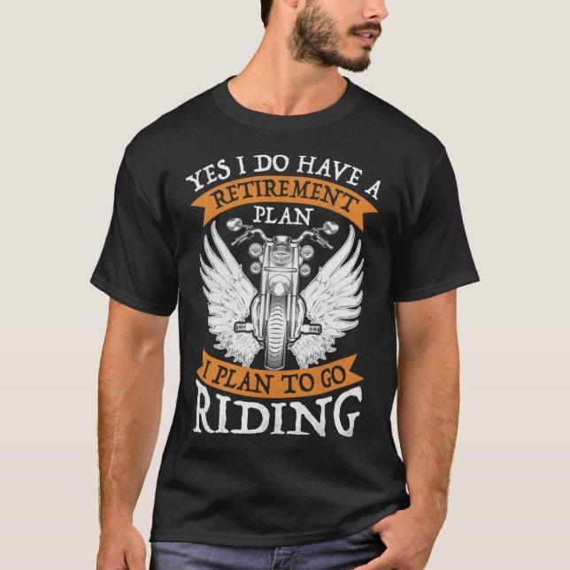 Yes I Do Have A Retirement Plan to go Riding  Moto T-Shirt (Front)