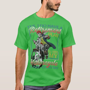 Yes I Do Have Retirement Plan Ill Ride My Motorcyc T-Shirt