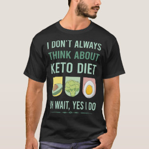 Yes I Do Keto Diet Ketogenic Ketone Ketosis T-Shirt