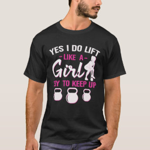 Yes I Do Lift Like A Girl Try To Keep Up Kettlebel T-Shirt